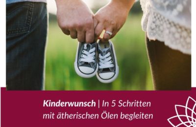 Kinderwunsch | In 5 Schritten mit ätherischen Ölen begleiten